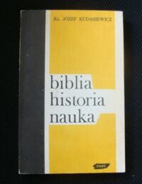 Miniatura okładki Kudasiewicz Józef, ks. Biblia - historia - nauka. Rozważania i dyskusje biblijne.