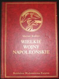 Miniatura okładki Kukiel Marian Wielkie wojny napoleońskie. /Wielka historja powszechna. Nakł.Księgarni Trzaski, Everta i Michalskiego/