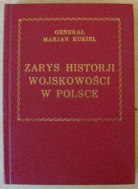 Miniatura okładki Kukiel Marian Zarys historji wojskowości w Polsce.