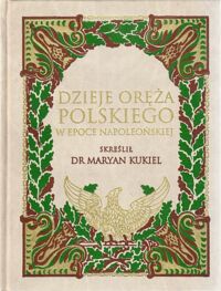 Miniatura okładki Kukiel Maryan Dzieje oręża polskiego w epoce napoleońskiej 1795 - 1815.