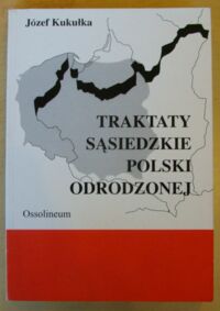 Miniatura okładki Kukułka Józef Traktaty sąsiedzkie Polski odrodzonej.