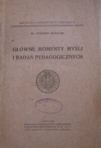 Miniatura okładki Kukulski Zygmunt Główne momenty myśli i badań pedagogicznych. /Bibljoteka Uniwersytetu Lubelskiego/