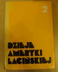 Miniatura okładki Kula Marcin, Łepkowski Tadeusz, Mroziewicz Robert i in. /oprac./ Dzieje Ameryki Łacińskiej. Tom II. 1870/1880-1929.