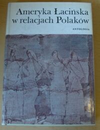 Miniatura okładki Kula Marcin /oprac./ Ameryka Łacińska w relacjach Polaków.