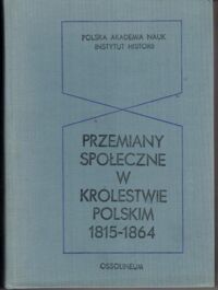 Miniatura okładki Kula Witold, Leskiewiczowa Janina /red./ Przemiany społeczne w Królestwie Polskim 1815-1864.