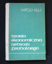 Miniatura okładki Kula Witold Teoria ekonomiczna ustroju feudalnego . 