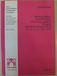 Miniatura okładki Kulak Teresa Propaganda antypolska dolnośląskich władz prowincjonalnych w latach 1922-1933. /Prace Wrocławskie Tow. Nauk. Seria A. Nr 220/