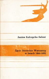 Miniatura okładki Kulczycka-Saloni Janina Życie literackie Warszawy w latach 1864-1892. 