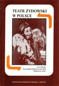 Miniatura okładki Kuligowska-Korzeniewska Anna i Leyko Małgorzata Teatr żydowski w Polsce. Materiały z Międzynarodowej Konferencji Naukowej Warszawa, 18-21 października 1993 roku.