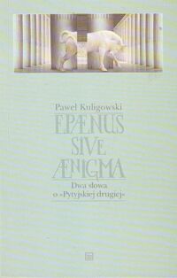 Miniatura okładki Kuligowski Paweł Epaenus sive AEnigma. Dwa słowa o Pytyjskiej drugiej