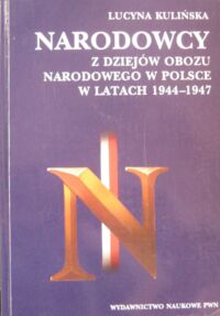 Miniatura okładki Kulińska Lucyna Narodowcy. Z dziejów Obozu Narodowego W Polsce w latach 1944-1947.