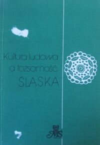 Miniatura okładki  Kultura ludowa a tożsamość Śląska. Materiały z sesji naukowej zorganizowanej z okazji II Śląskich Dni Folkloru. /Rozprawy i Studia Muzeum Śląskiego . Tom I/