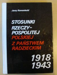 Miniatura okładki Kumaniecki Jerzy /oprac./ Stosunki Rzeczypospolitej Polskiej z państwem radzieckim 1918-1943. Wybór dokumentów.