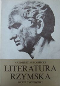 Miniatura okładki Kumaniecki Kazimierz Literatura rzymska. Okres cyceroński.