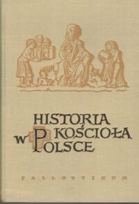 Miniatura okładki Kumor Bolesław Ks, Obertyńśki Zdzisław Ks. /red/ Historia Kościoła w Polsce. Tom I. Cz.1 do roku 1506, cz.2 od roku 1506