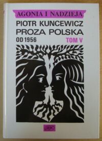 Miniatura okładki Kuncewicz Piotr Agonia i nadzieja. T.V. Proza polska od 1956.