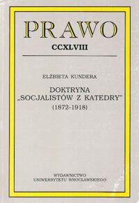 Miniatura okładki Kundera Elżbieta Doktryna "Socjalistów z Katedry" (1872-1918). /Prawo CCXLVIII/.