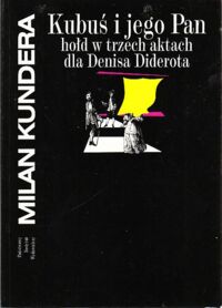 Miniatura okładki Kundera Milan /przeł. Bieńczyk Marek/ Kubuś i jego Pan hołd w trzech aktach dla Denisa Diderota.