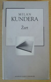 Miniatura okładki Kundera Milan Żart. /Kolekcja Gazety Wyborczej. Tom 32/