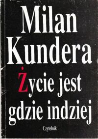 Miniatura okładki Kundera Milan Życie jest gdzie indziej.