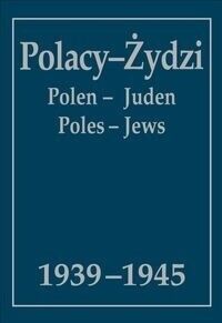 Miniatura okładki Kunert Andrzej Krzysztof /oprac./ Bartoszewski Władysław /przedmowa/ Polacy - Żydzi, Polen - Juden, Poles-Jews 1939-1945. Wybór źródeł.