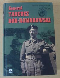 Miniatura okładki Kunert Andrzej Krzysztof /oprac./ Generał Tadeusz Bór-Komorowski w relacjach i dokumentach.