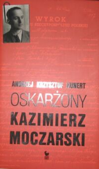 Miniatura okładki Kunert Andrzej Krzysztof /przedm. W. Bartoszewski/ Oskarżony Kazimierz Moczarski.