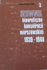 Miniatura okładki Kunert Andrzej Krzysztof Słownik biograficzny konspiracji warszawskiej 1939-1944 tom 3.