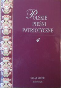 Miniatura okładki Kunert Andrzej Krzysztof /wybór i wstęp/ Polskie pieśni patriotyczne z nutami.