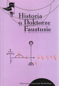 Miniatura okładki Kunicki Wojciech /przeł. i oprac./. Historia o Doktorze Faustusie (1587). /Księgi Osobliwe pod redakcją Jacka Sokolskiego 1/