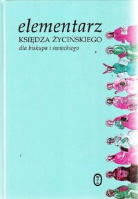 Miniatura okładki Kunz Tomasz /wybrał/ Elementarz księdza Życińskiego dla biskupa i świeckiego.