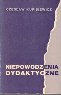 Miniatura okładki Kupisiewicz Czesław Niepowodzenia dydaktyczne. Przyczyny oraz niektóre środki zaradcze.