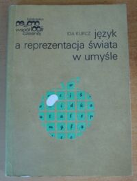 Miniatura okładki Kurcz Ida Język a reprezentacja świata w umyśle. /Biblioteka Psychologii Współczesnej/