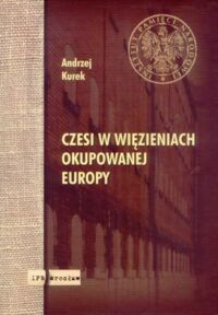 Miniatura okładki Kurek Andrzej Czesi w więzieniach okupowanej Europy. 