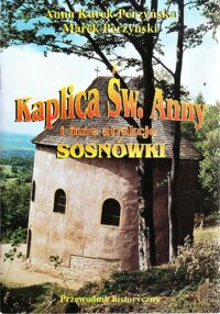 Miniatura okładki Kurek-Perzyńska Anna, Perzyński Marek Kaplica Św.Anny i inne atrakcje Sosnówki. Przewodnik historyczny.