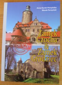 Miniatura okładki Kurek-Perzyńska Anna, Perzyński Marek Zamek Czocha & zamek Grodziec. Historia, legendy, tajemnice, plany.