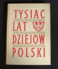 Miniatura okładki Kurkiewicz Władysław, Tatomir Adam, Żurawski Wiesław Tysiąc lat dziejów Polski. Przegląd najważniejszych wydarzeń z historii i kultury.