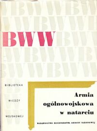 Miniatura okładki Kuroczkin P. /red./ Armia ogólnowojskowa w natarciu. Na podstawie doświadczeń Wielkiej Wojny Narodowej Związku Radzieckiego 1941-1945. /Biblioteka Wiedzy Wojskowej. Seria XI/