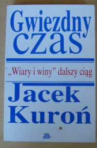 Miniatura okładki Kuroń Jacek Gwiezdny czas. "Wiary i winy" dalszy ciąg.