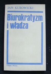 Miniatura okładki Kurowicki Jan Biurokratyzm i władza.