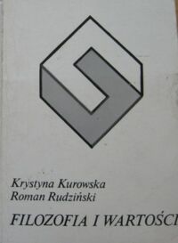 Miniatura okładki Kurowska Krystyna, Rudziński Roman Filozofia i wartość. /Filozofia i Codzienność/