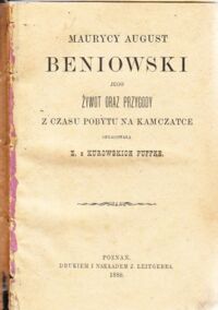 Miniatura okładki Kurowska Pufke E. /opr./ Maurycy August Beniowski jego żywot oraz przygody z czasu pobytu na Kamczatce.