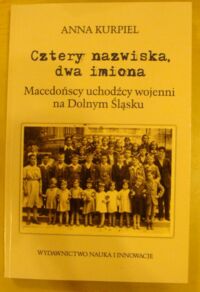 Miniatura okładki Kurpiel Anna Cztery nazwiska, dwa imiona. Macedońscy uchodźcy wojenni na Dolnym Śląsku.