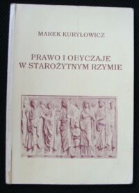 Miniatura okładki Kuryłowicz Marek Prawo i obyczaje w starożytnym Rzymie.