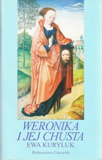 Miniatura okładki Kuryluk Ewa Weronika i jej chusta. Historia, symbolizm i struktura "prawdziwego" obrazu.