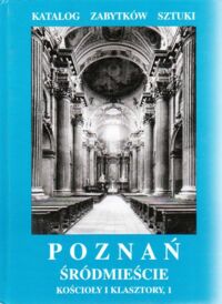 Miniatura okładki Kurzawa Zofia, Kusztelski Andrzej Katalog Zabytków Sztuki. Seria Nowa. T. VII. Miasto Poznań. Część II. Śródmieście. Kościoły i klasztory, 1.