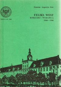 Miniatura okładki Kuś Damian Augustyn Feliks West. Księgarz - wydawca 1846 - 1946.