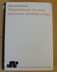 Miniatura okładki Kushner Harold Wprowadzenie do teorii sterowania stochastycznego. /Biblioteka Naukowa Inżyniera/