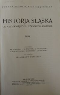 Zdjęcie nr 2 okładki Kutrzeba Stanisław /red./ Historja Śląska od najdawniejszych czasów do roku 1400. Tom I-II.