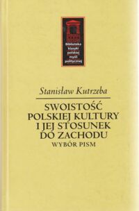 Miniatura okładki Kutrzeba Stanisław Swoistość polskiej kultury i jej stosunek do zachodu. Wybór pism. /XVI tom w serii Biblioteka Klasyki Polskiej Myśli Politycznej/